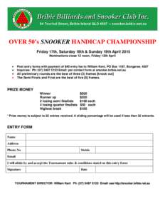 OVER 50’s SNOOKER HANDICAP CHAMPIONSHIP Friday 17th, Saturday 18th & Sunday 19th April 2015 Nominations close 12 noon, Friday 12th April • • •