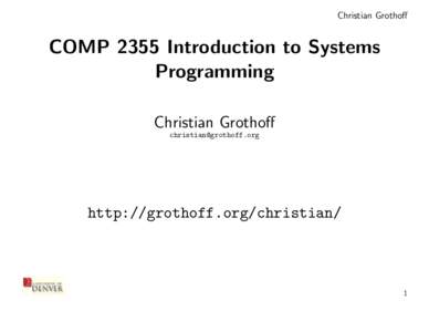 Christian Grothoff  COMP 2355 Introduction to Systems Programming Christian Grothoff 