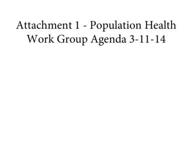 Attachment 1 - Population Health Work Group Agenda[removed] VT Health Care Innovation Project Population Health Work Group Meeting Agenda Date: Tuesday, March 11, 2014 Time: 2:30-4:00 pm