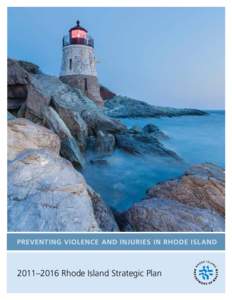 Preventing violence and injuries in rhode island  2011–2016 Rhode Island Strategic Plan Preventing Violence and Injuries A Plan for the State 2011–2016