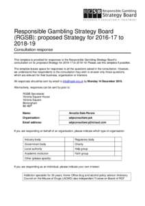 Responsible Gambling Strategy Board (RGSB): proposed Strategy fortoConsultation response This template is provided for responses to the Responsible Gambling Strategy Board’s consultation on its propos