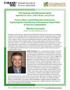 CCC Seminar and Discussion Series   September 25, 2012 | 12:30‐1:30 pm | LSC 213‐215  Power, Ethics, and Deliberative Democracy:   Exploring the Contribution of Passionate Impartiality   i