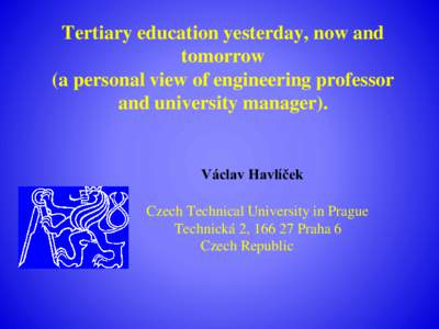 Tertiary education yesterday, now and tomorrow (a personal view of engineering professor and university manager).  Václav Havlíček