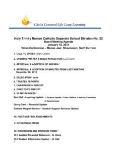 Christ Centered Life Long Learning  Holy Trinity Roman Catholic Separate School Division No. 22 Board Meeting Agenda January 10, 2011 Video Conference – Moose Jaw; Shaunavon; Swift Current