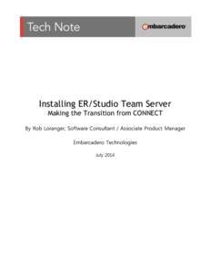 Installing ER/Studio Team Server Making the Transition from CONNECT By Rob Loranger, Software Consultant / Associate Product Manager Embarcadero Technologies July 2014