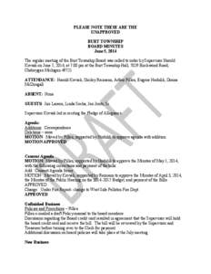 PLEASE NOTE THESE ARE THE UNAPPROVED BURT TOWNSHIP BOARD MINUTES June 5, 2014 The regular meeting of the Burt Township Board was called to order by Supervisor Harold