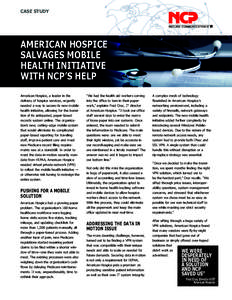 CASE STUDY  AMERICAN HOSPICE SALVAGES MOBILE HEALTH INITIATIVE WITH NCP’S HELP