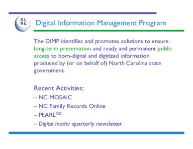 Digital Information Management Program The DIMP identifies and promotes solutions to ensure long-term preservation and ready and permanent public access to born-digital and digitized information produced by (or on behalf