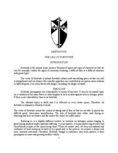 MEETING SIX THE CALL TO FORTITUDE INTRODUCTION Fortitude in the natural sense means a firmness of spirit and vigor of character so that we can, for example, endure the rigors of mountain climbing, a difficult hike or a d