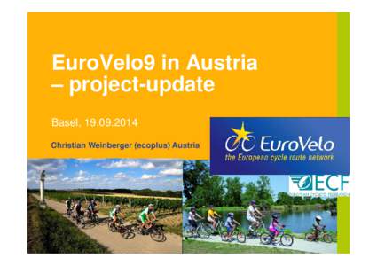 EuroVelo9 in Austria – project-update Basel, Christian Weinberger (ecoplus) Austria  Nation. Coordinator: Christian Weinberger