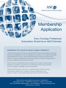 Membership Application Every Oncology Professional, Everywhere, Should be an ASCO Member.  EXPERIENCE THE VALUE OF ASCO’S GLOBAL COMMUNITY