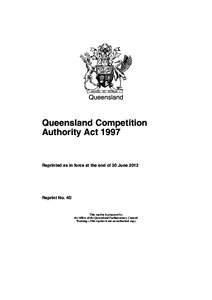 Queensland  Queensland Competition Authority Act[removed]Reprinted as in force at the end of 30 June 2012