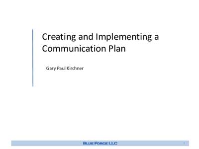 Creating and Implementing a Communication Plan Gary Paul Kirchner 1