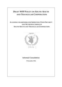 DRAFT WFP POLICY ON SOUTH–SOUTH AND TRIANGULAR COOPERATION A GUIDING FRAMEWORK FOR IMPROVING FOOD SECURITY AND NUTRITION THROUGH SOUTH-SOUTH AND TRIANGULAR COOPERATION