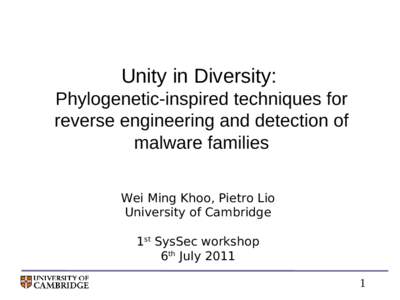 Unity in Diversity: Phylogenetic-inspired techniques for reverse engineering and detection of malware families Wei Ming Khoo, Pietro Lio University of Cambridge