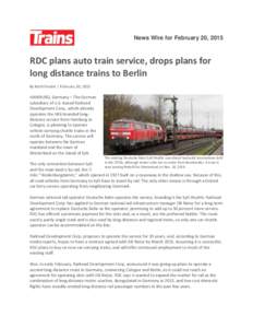 News Wire for February 20, 2015  RDC plans auto train service, drops plans for long distance trains to Berlin By Keith Fender | February 20, 2015
