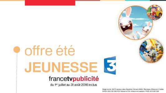 offre été JEUNESSE du 1er juillet au 31 août 2016 inclus Siège social : 64/70 avenue Jean-Baptiste Clément, 92641 Boulogne-Billancourt Cedex SIRENRCS Nanterre TVA intracommunautaire FR