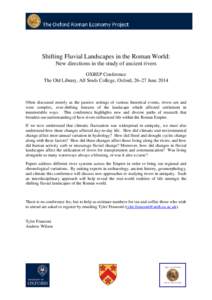Shifting Fluvial Landscapes in the Roman World: New directions in the study of ancient rivers OXREP Conference The Old Library, All Souls College, Oxford, 26–27 June[removed]Often discussed merely as the passive settings