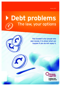 January 2013  } Debt problems The law, your options  This booklet is for people who