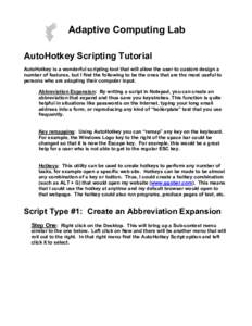 Adaptive Computing Lab AutoHotkey Scripting Tutorial AutoHotkey is a wonderful scripting tool that will allow the user to custom design a number of features, but I find the following to be the ones that are the most usef