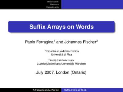 Introduction Methods Experiments Suffix Arrays on Words Paolo Ferragina1 and Johannes Fischer2