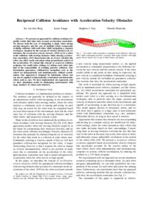 Reciprocal Collision Avoidance with Acceleration-Velocity Obstacles Jur van den Berg Jamie Snape  Abstract— We present an approach for collision avoidance for