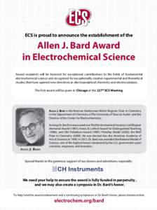 ECS is proud to announce the establishment of the  Allen J. Bard Award in Electrochemical Science Award recipients will be honored for exceptional contributions to the fields of fundamental electrochemical science and re