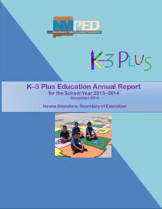 K–3 Plus Education Annual Report for the School Year 2013–2014 December 2014 Hanna Skandera, Secretary of Education