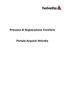 Processo di Registrazione Fornitore  Portale Acquisti Helvetia Per registrarsi al Portale Acquisti Helvetia occorre collegarsi al sito https://helvetia.bravosolution.com e seguire i seguenti passi: