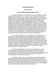 CHADRON, NEBRASKA February 12, 2014 DAWES COUNTY BOARD OF EQUALIZATION The Public convened meeting of the Dawes County Board of Equalization in regular session was commenced at the hour of 9:02 A.M. on the 12th day of Fe