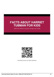 FACTS ABOUT HARRIET TUBMAN FOR KIDS JOOM1-PDF-FAHTFK9 | 5 Aug, 2016 | 38 Pages | Size 1,400 KB COPYRIGHT © 2016, ALL RIGHT RESERVED