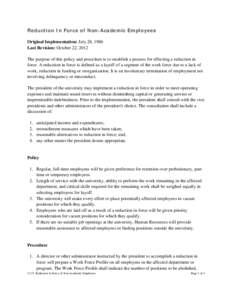 Reduction In Force of Non-Academic Employees Original Implementation: July 28, 1986 Last Revision: October 22, 2012 The purpose of this policy and procedure is to establish a process for effecting a reduction in force. A