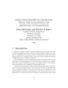 SOME PHILOSOPHICAL PROBLEMS FROM THE STANDPOINT OF ARTIFICIAL INTELLIGENCE John McCarthy and Patrick J. Hayes Computer Science Department Stanford University