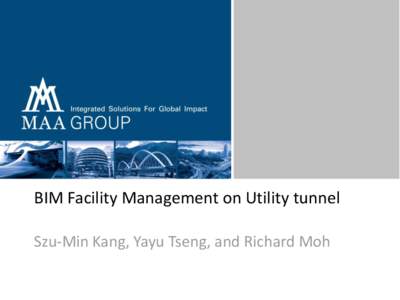 BIM Facility Management on Utility tunnel Szu-Min Kang, Yayu Tseng, and Richard Moh Moh and Associates, Inc. • Founded in 1975 • A leading Asian architecture and