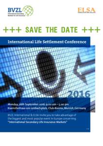 International Life Settlement ConferenceMonday, 26th September 2016, 9.00 am – 5.00 pm Kuenstlerhaus am Lenbachplatz, Club-Rooms, Munich, Germany BVZL International & ELSA invite you to take advantage of