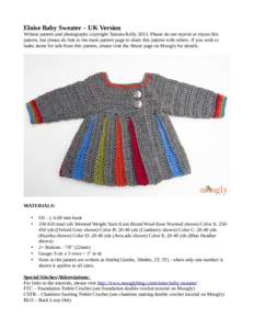 Eloise Baby Sweater – UK Version Written pattern and photographs copyright Tamara KellyPlease do not reprint or repost this pattern, but please do link to the main pattern page to share this pattern with others.