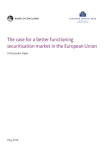 The case for a better functioning securitisation market in the European Union A Discussion Paper May 2014