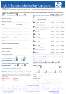 AMA Tasmania Membership Application HOW TO APPLY: Complete this form and send to 147 Davey Street Hobart or fax to[removed]or call our membership team on[removed]I hereby apply to be elected a member of the Aus