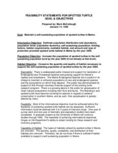 FEASIBILITY STATEMENTS FOR SPOTTED TURTLE GOAL & OBJECTIVES Prepared by: Mark McCollough January 14, 1992  Goal: Maintain a self-sustaining population of spotted turtles in Maine.