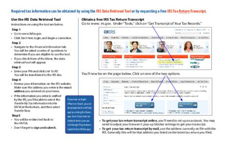 Required tax information can be obtained by using the IRS Data Retrieval Tool or by requesting a free IRS Tax Return Transcript. Use the IRS Data Retrieval Tool Obtain a free IRS Tax Return Transcript Go to www. irs.gov.