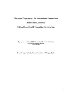 Mortgage Prepayment: An International Comparison Achim Dübel, empirica Michael Lea, Cardiff Consulting Services, Inc. Paper presented at the AREUEA International Real Estate Conference University of California, Berkeley