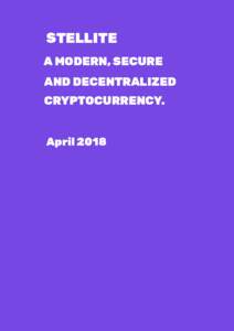 STELLITE A MODERN, SECURE AND DECENTRALIZED CRYPTOCURRENCY. April 2018
