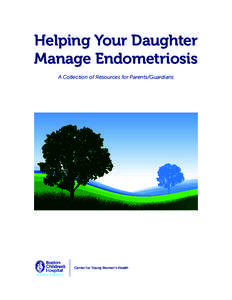 Helping Your Daughter Manage Endometriosis A Collection of Resources for Parents/Guardians Center for Young Women’s Health