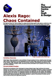 Alexis Rago: Chaos Contained The National Centre for Craft & Design is a unique and ambitious gallery that seeks to exhibit the most innovative, challenging and accomplished artists practising within the craft and design