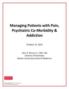 Managing Patients with Pain, Psychiatric Co-Morbidity & Addiction October 23, 2010  John A. Renner Jr., MD, CAS