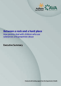 Between a rock and a hard place How parents deal with children who use substances and perpetrate abuse Executive Summary