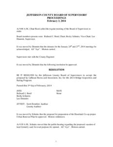 JEFFERSON COUNTY BOARD OF SUPERVISORS’ PROCEEDINGS February 3, 2014 At 9:00 A.M., Chair Reed called the regular meeting of the Board of Supervisors to order. Board members present were: Richard C. Reed, Chair; Becky Sc