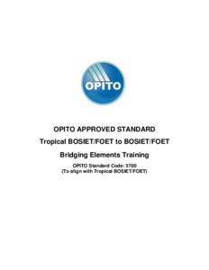OPITO APPROVED STANDARD Tropical BOSIET/FOET to BOSIET/FOET Bridging Elements Training OPITO Standard Code: 5700 (To align with Tropical BOSIET/FOET)