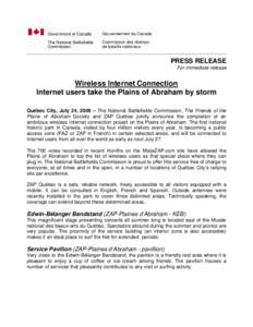 PRESS RELEASE For immediate release Wireless Internet Connection Internet users take the Plains of Abraham by storm Québec City, July 24, 2009 – The National Battlefields Commission, The Friends of the