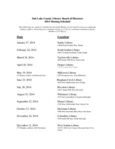 Salt Lake County Library Board of Directors 2014 Meeting Schedule Board Meetings are regularly scheduled for the fourth Monday of each month except to accommodate holiday conflicts. All meetings are scheduled to begin at